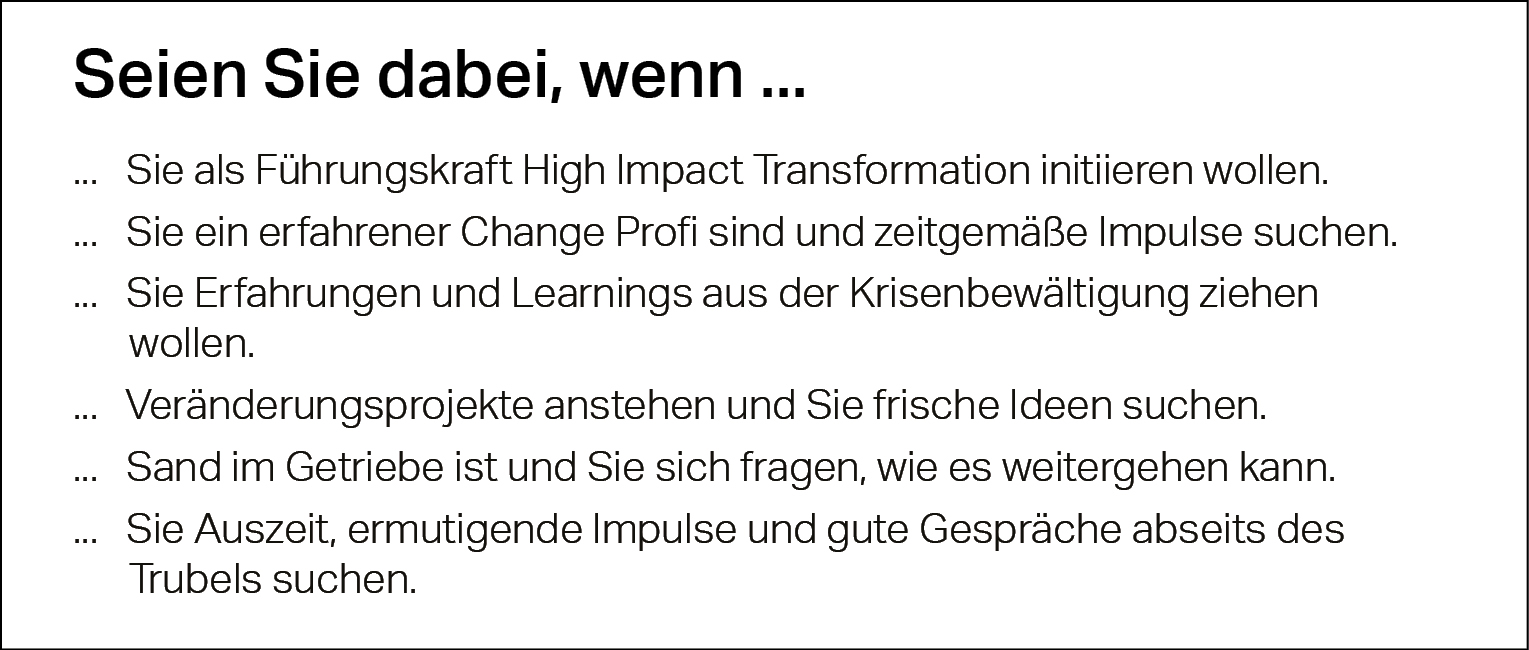 Seien Sie dabei wenn, Führungskraft, Change Profi, Krisenbewältigung, Veränderungsprojekte, Impulse, Gespräche, High Impact Transformation